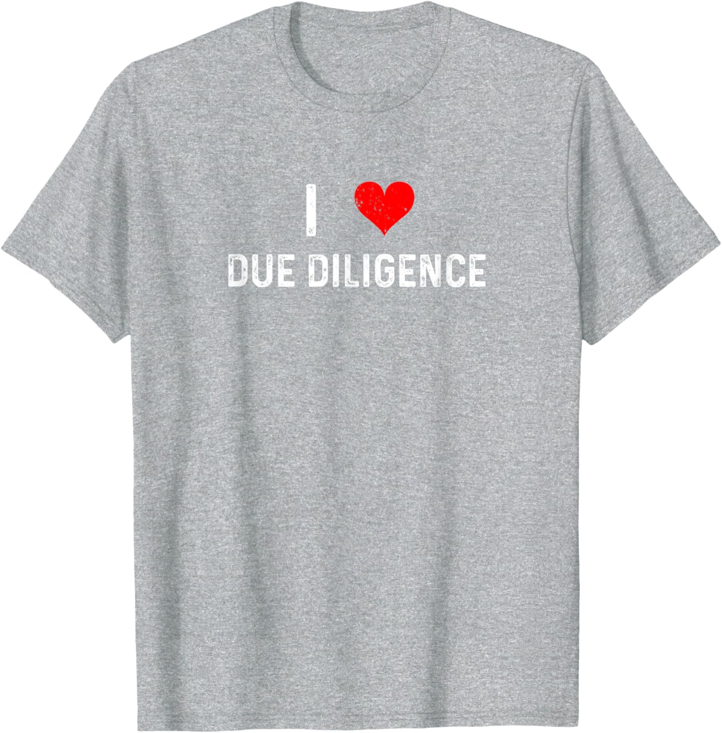 I Love Due Diligence Compliance Rule Regulation Advisor T-Shirt - 7