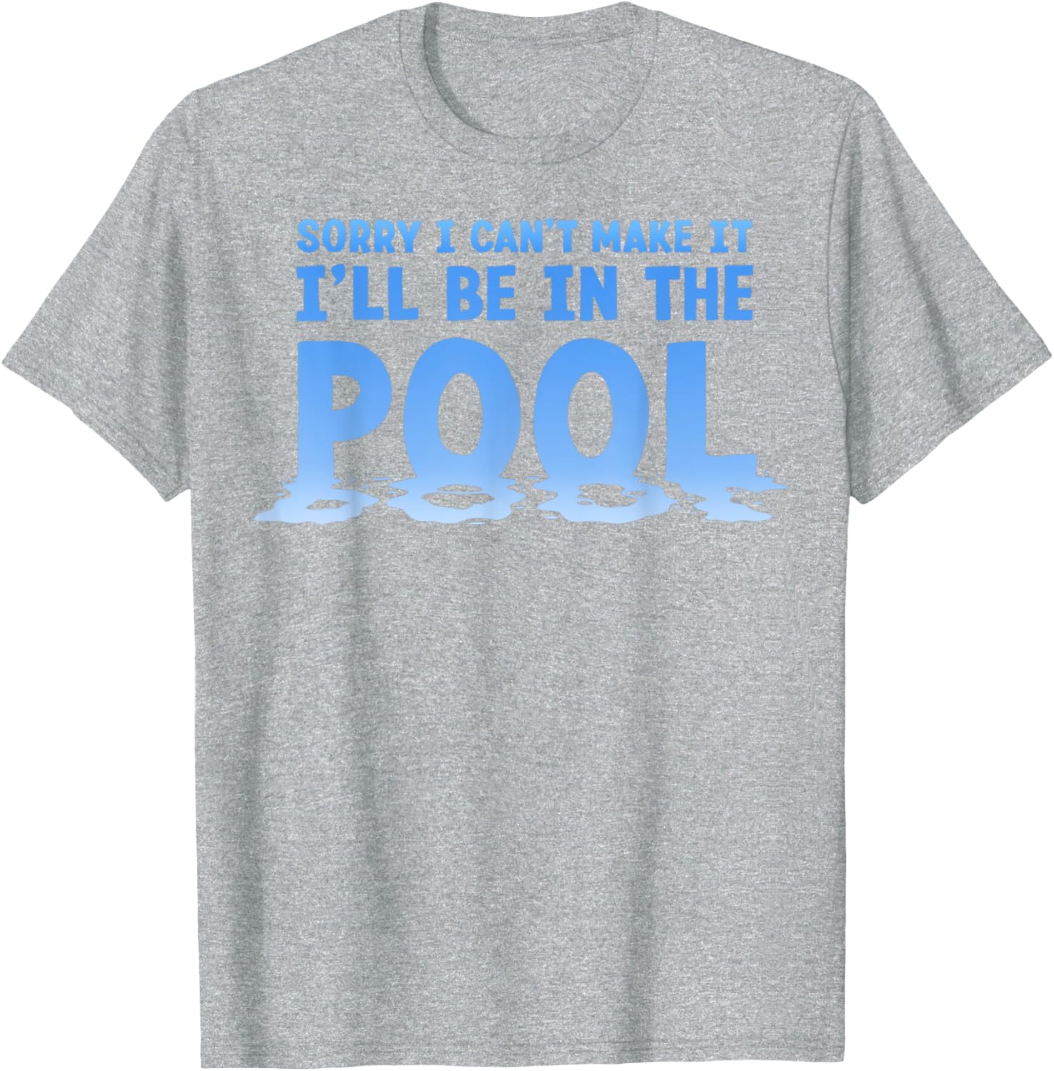 Funny Sorry I Can't Make It I'll Be In The Pool Swimming T-Shirt - 14
