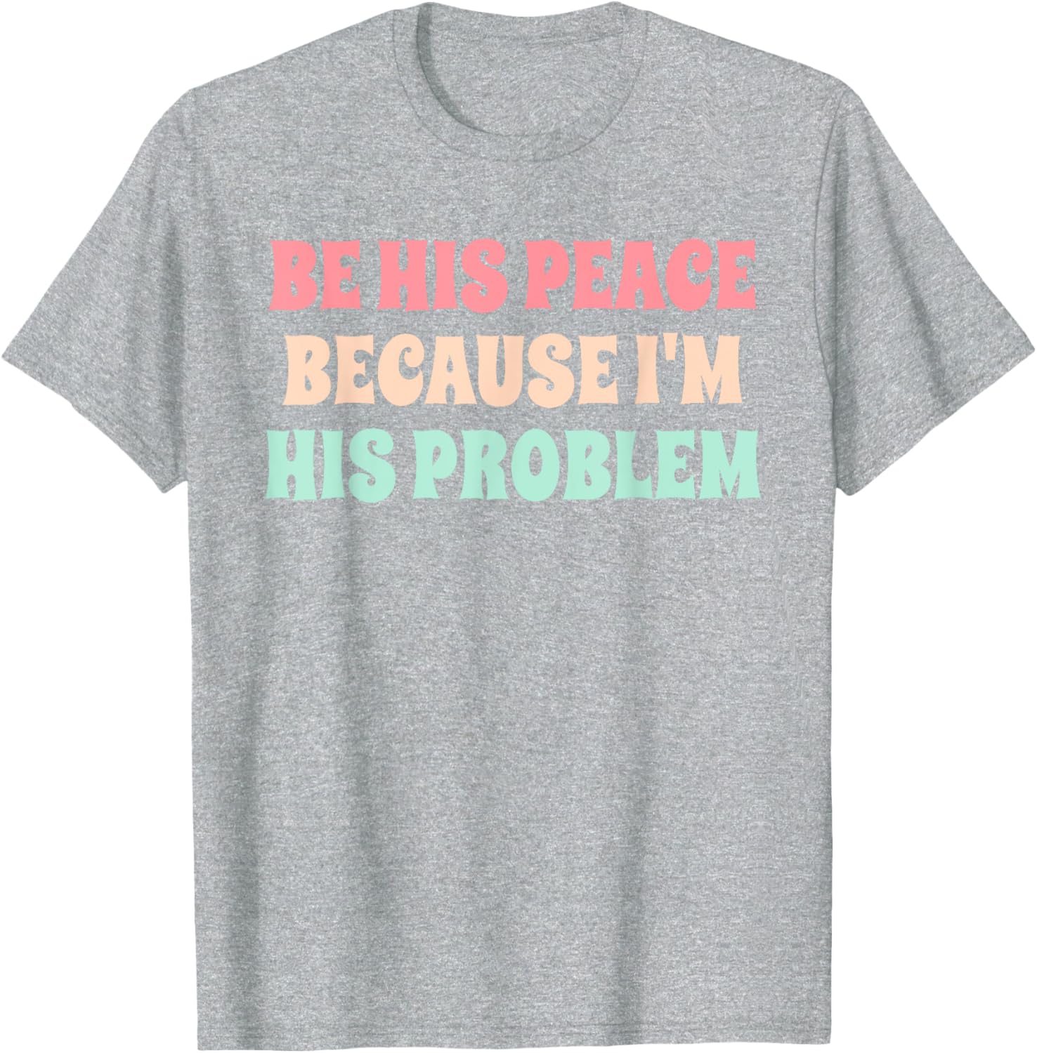 Funny Be His Peace I'm His Problem Quote T-Shirt for Couples Gift - 6