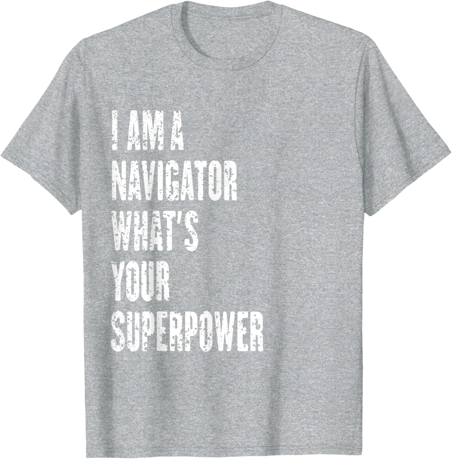 I Am a Navigator What's Your Superpower T-Shirt for Adventure Lovers - 6