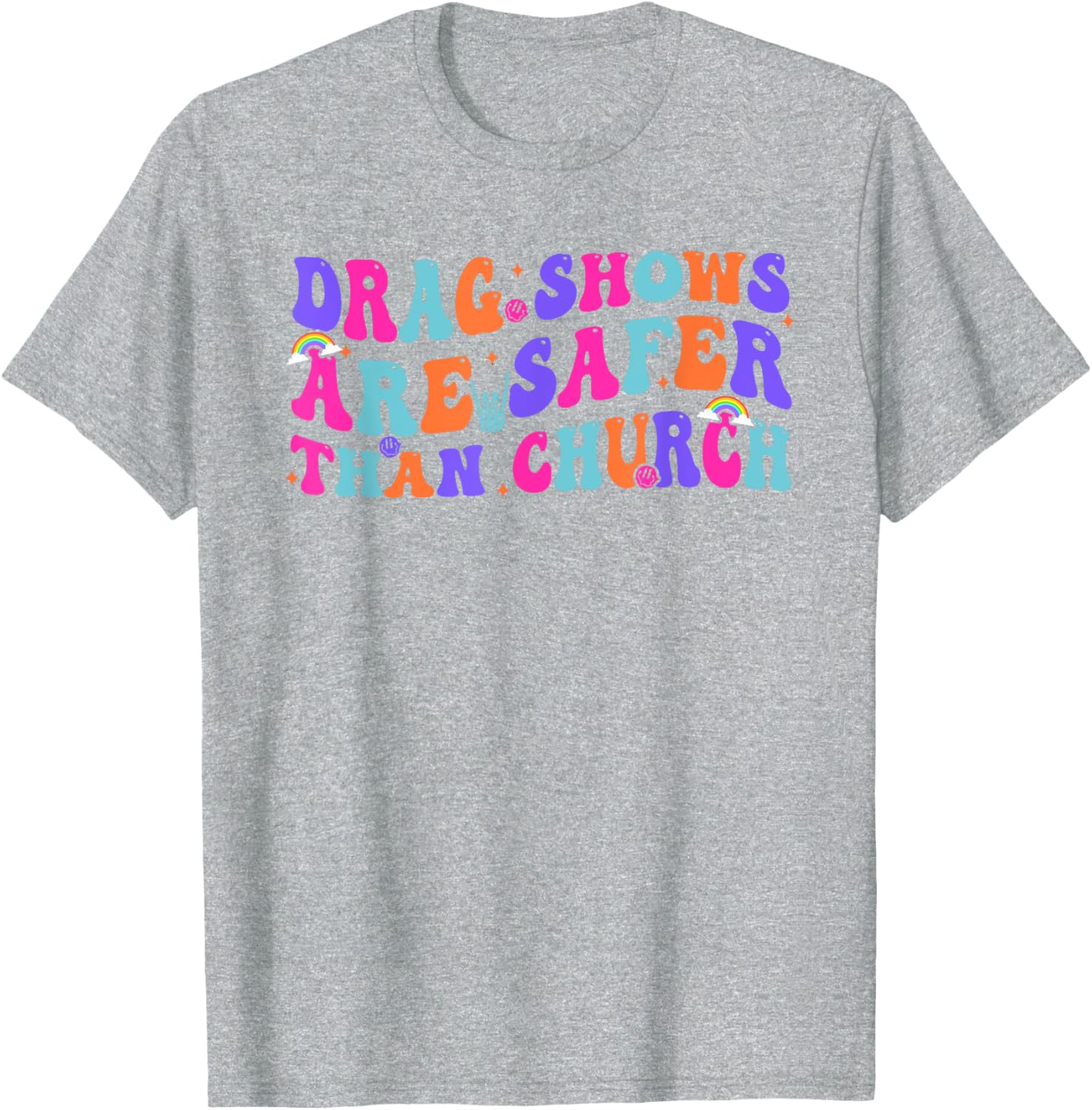 Funny Drag Shows Safer Than Church Sarcastic T-Shirt for All Occasions - 18