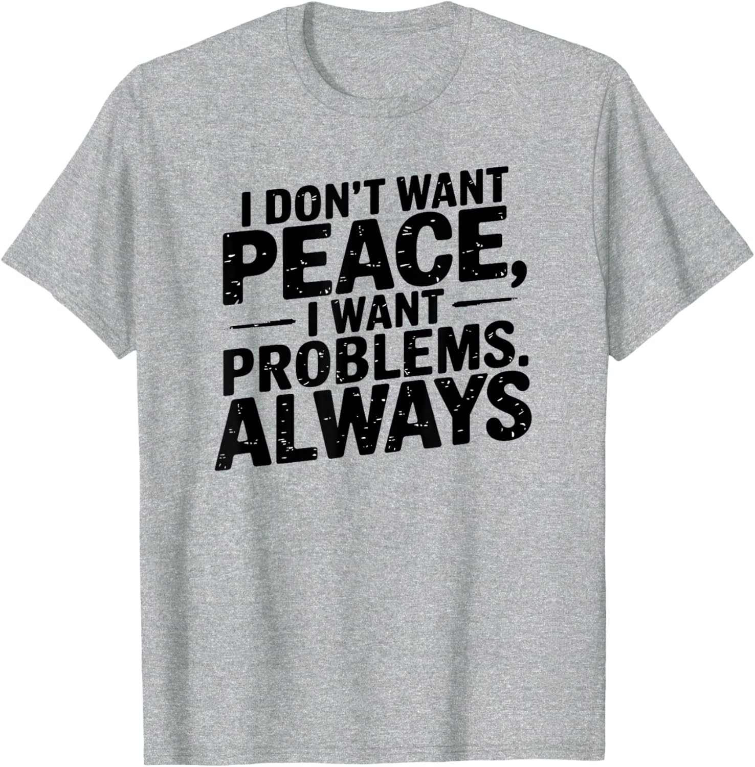 Funny Sarcastic T-Shirt with Meme Saying I Don't Want Peace - 8