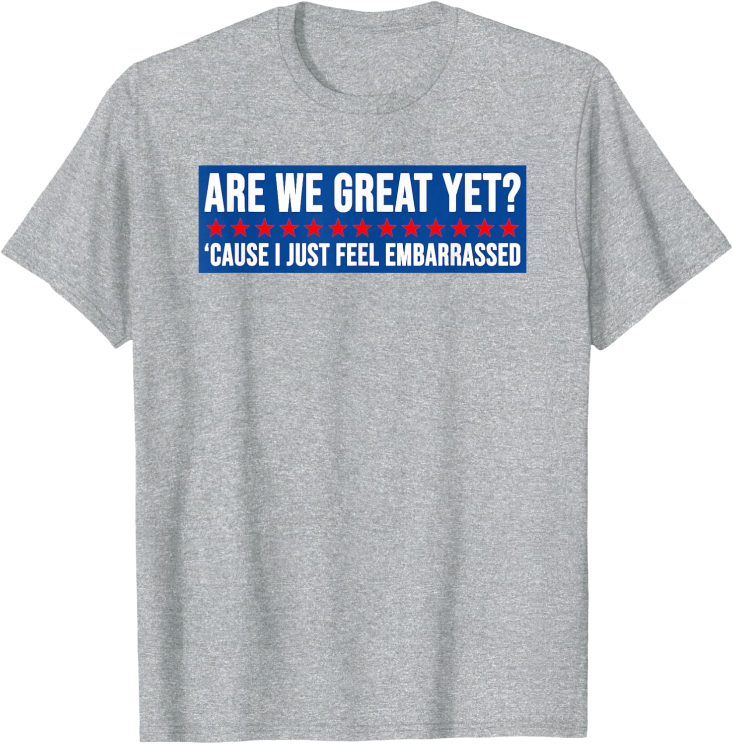 Are We Great Yet? Humorous Embarrassed Design T-Shirt for Casual Style - 2