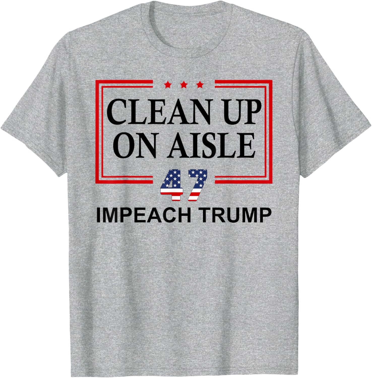 Impeach Trump Aisle 47 T-Shirt - Fun Anti-Trump Graphic Tee - 7