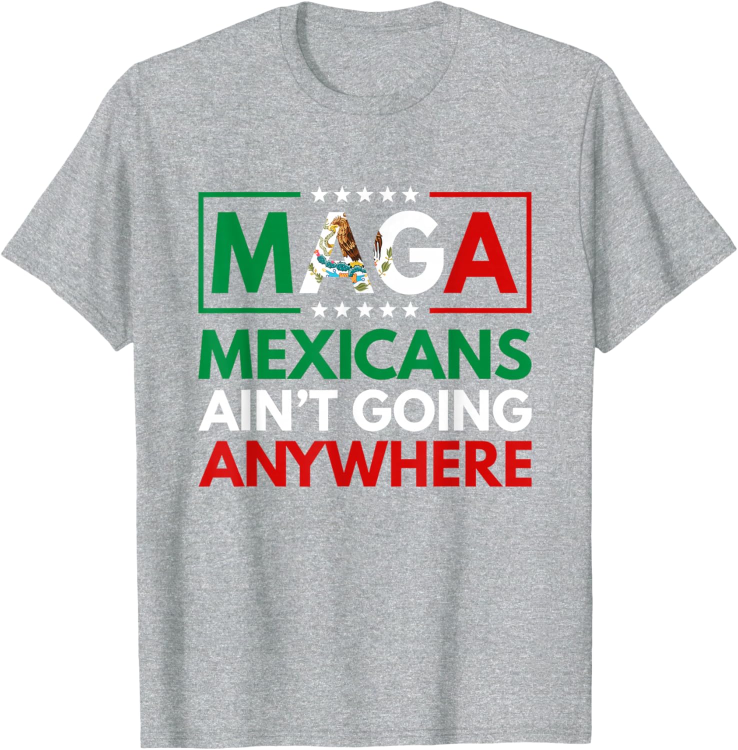 MAGA Mexicans Ain't Going Nowhere T-Shirt for Men and Women Common Style - 1