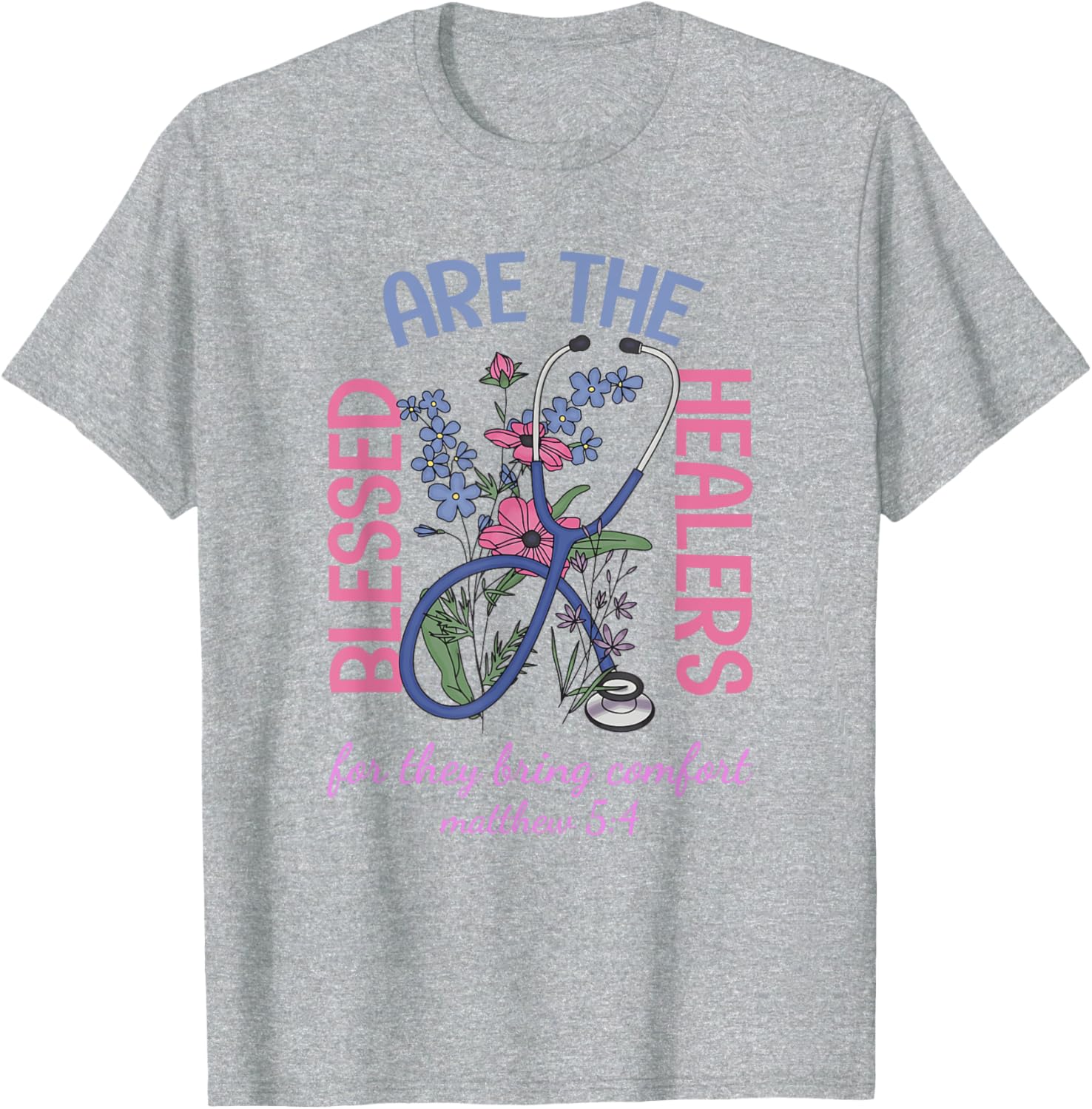 Blessed Are The Healers T-Shirt Matthew 5:4 Comfort & Support Wear - 1