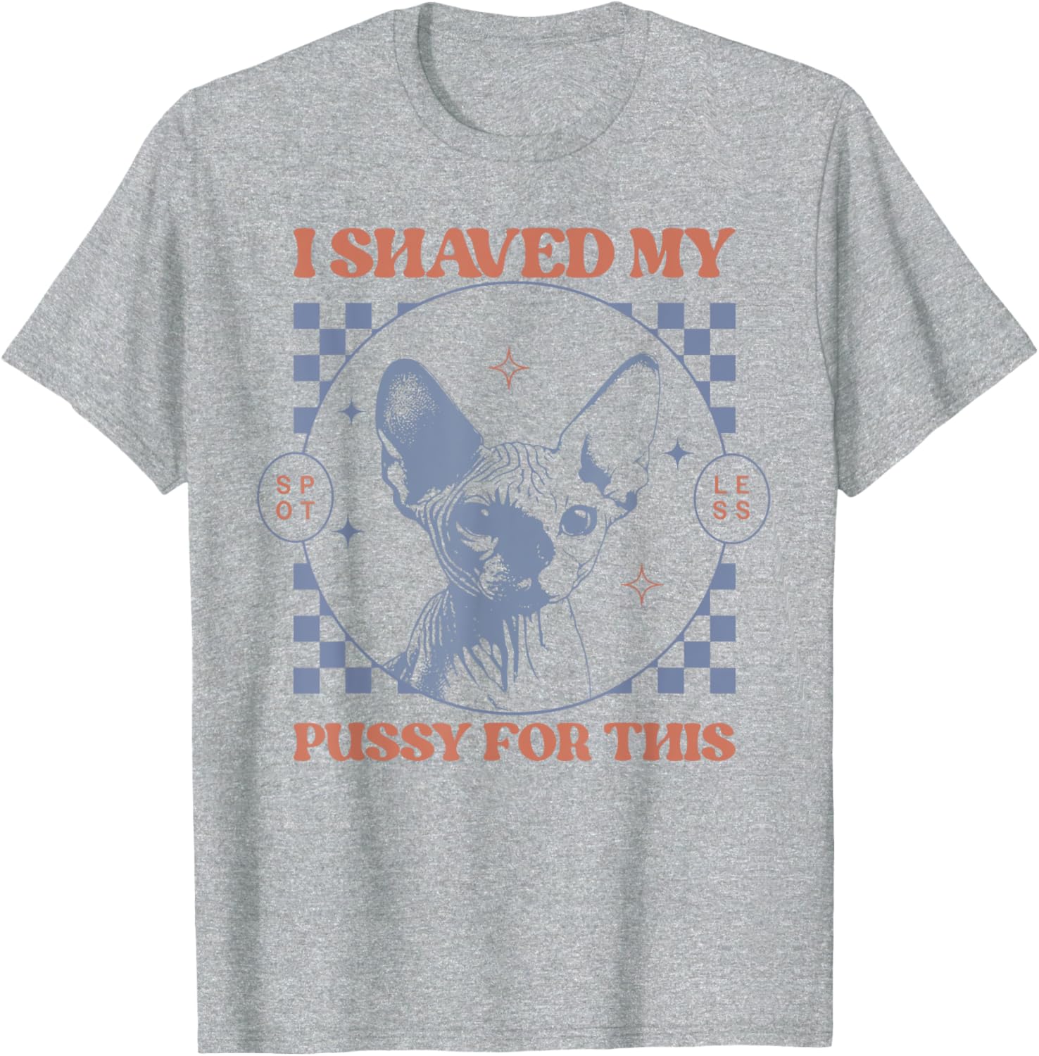 Funny Adult Humor T-Shirt I Shaved My Pussy for This Joke Apparel - 1