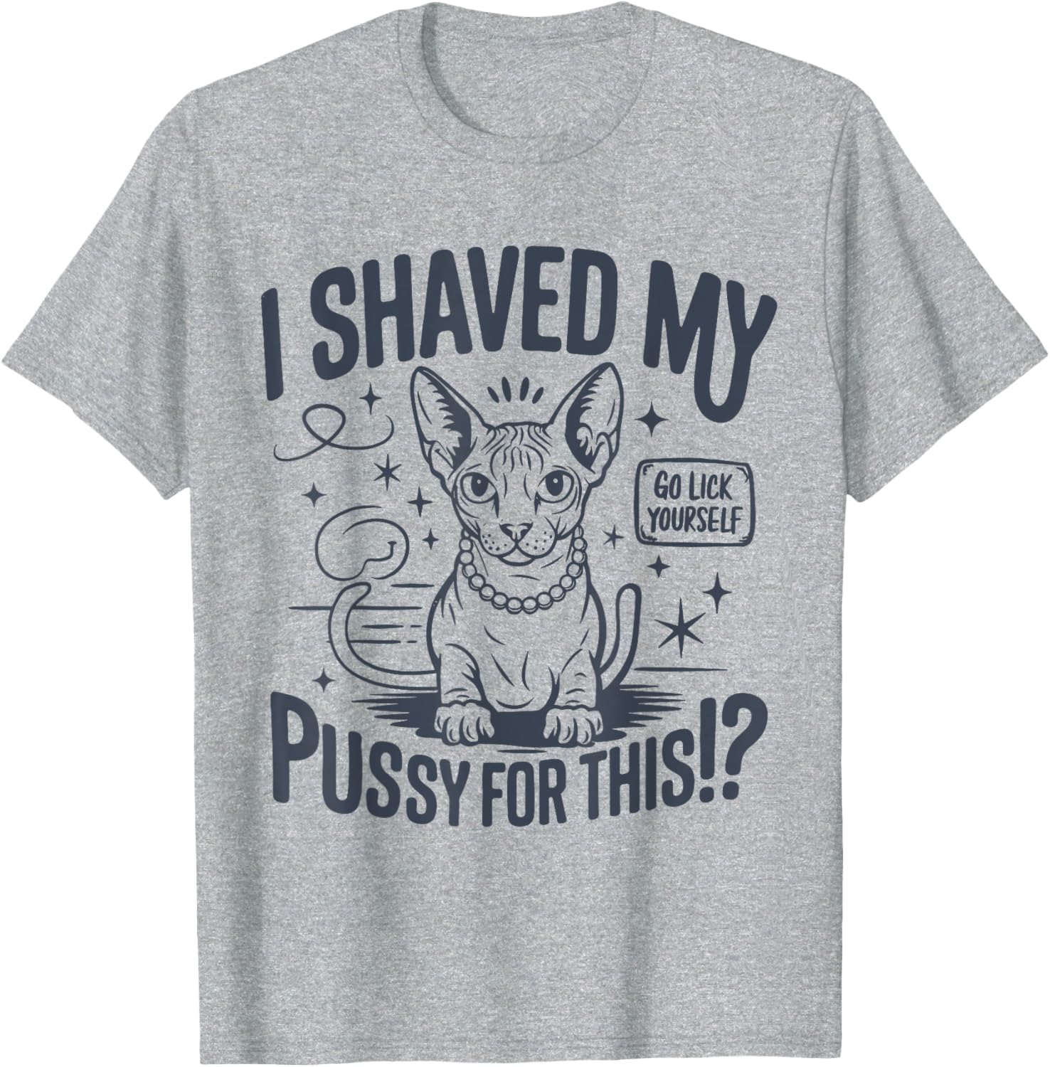 Funny Adult Humor T-Shirt I Shaved My Pussy For This Joke Gift - 1
