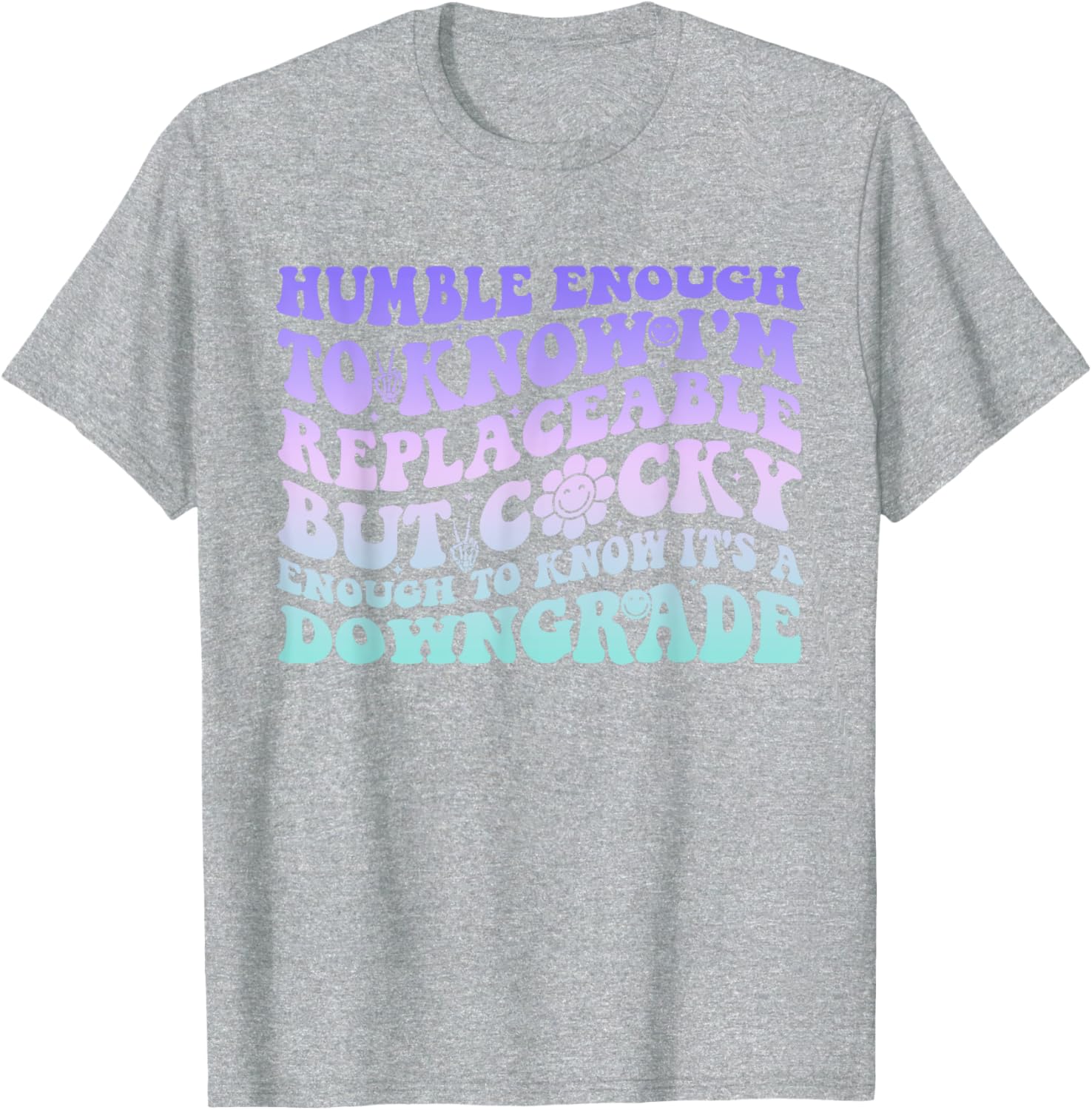 Humble Enough To Know I'm Replaceable Funny T-Shirt for Everyday Wear - 13