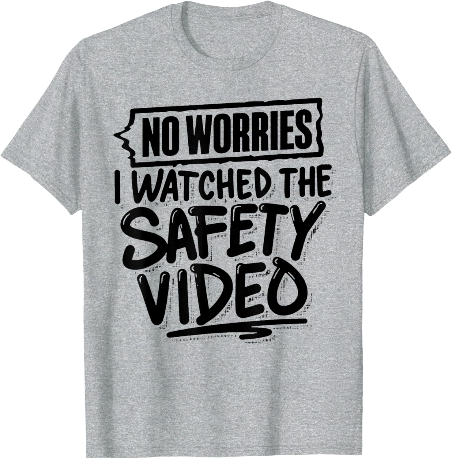 Funny No Worries I Watched The Safety Video T-Shirt for Work Fun - 1