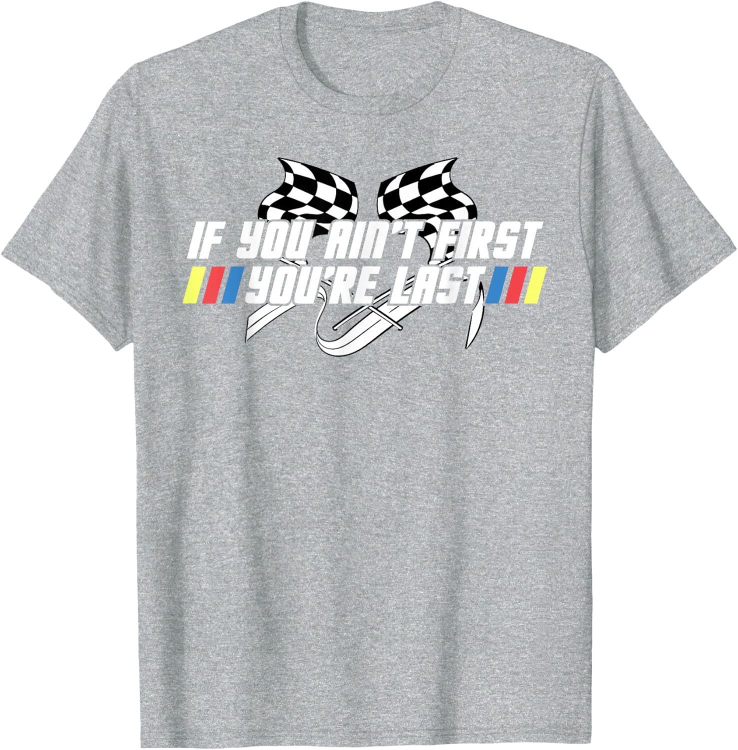 Motor Racing Lover Tee - If You Ain't First You're Last T-Shirt - 13
