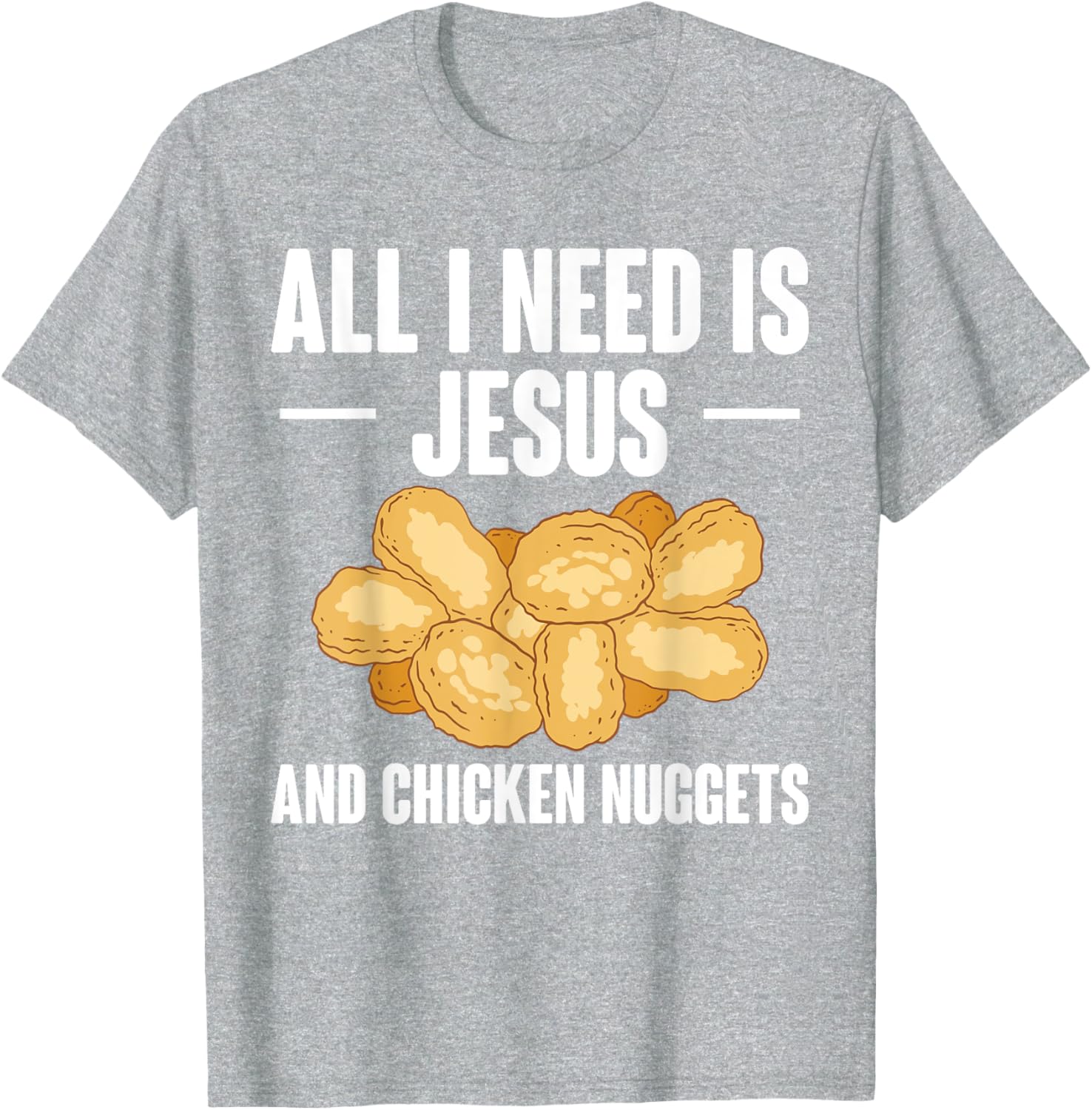 All I Need Is Jesus And Chicken Nuggets T-Shirt for Fun and Faith - 23