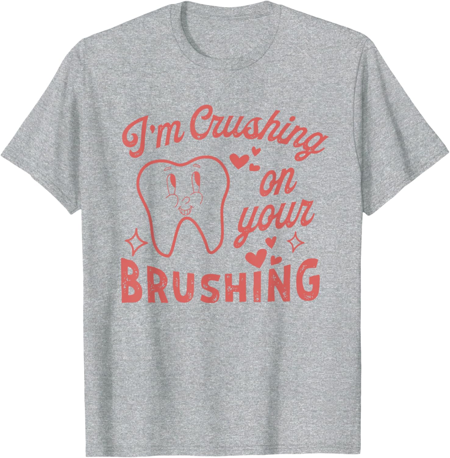 I'm Crushing On Your Brushing Dental Valentine T-Shirt for Dentists - 7