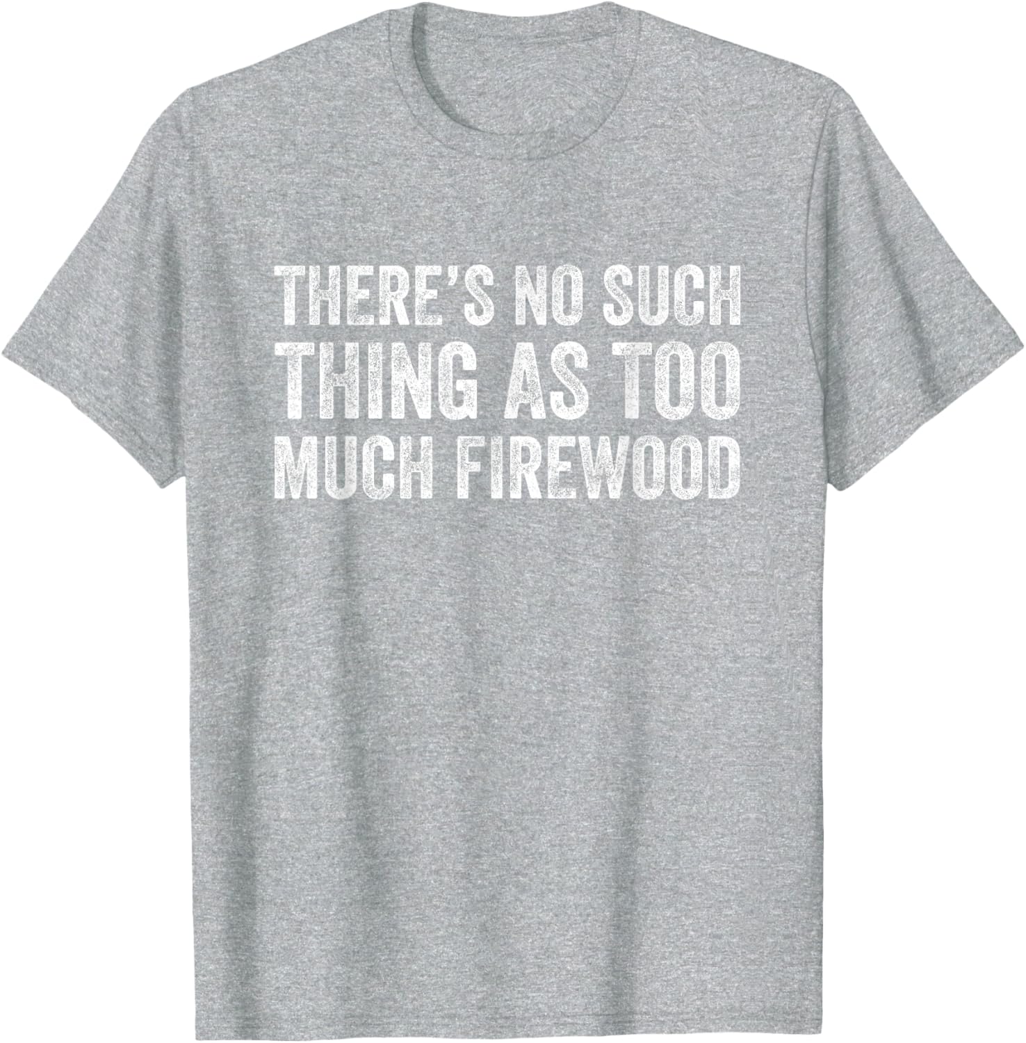 Funny Woodworker T-Shirt There's No Such Thing As Too Much Firewood - 18