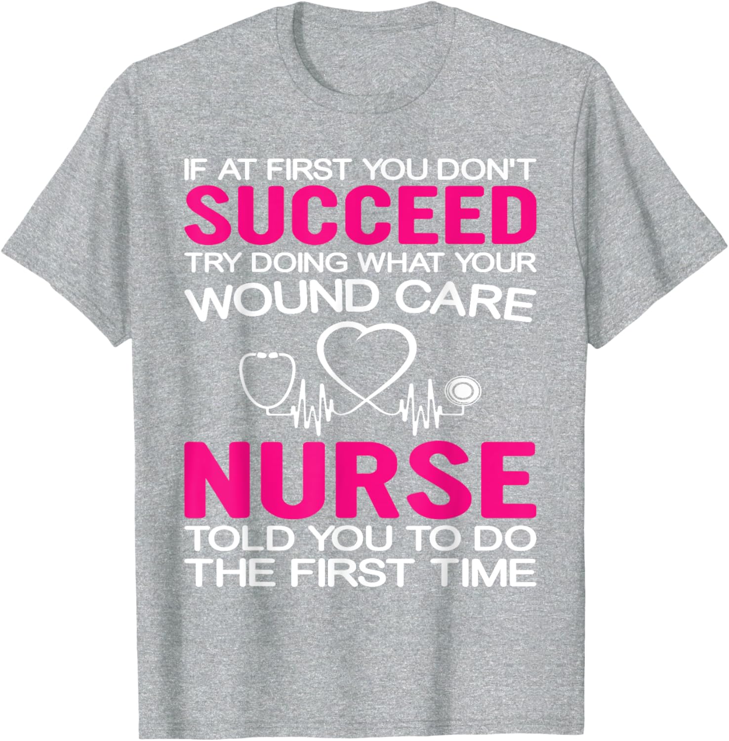 Inspirational Wound Care T-Shirt: If At First You Don't Succeed - 2