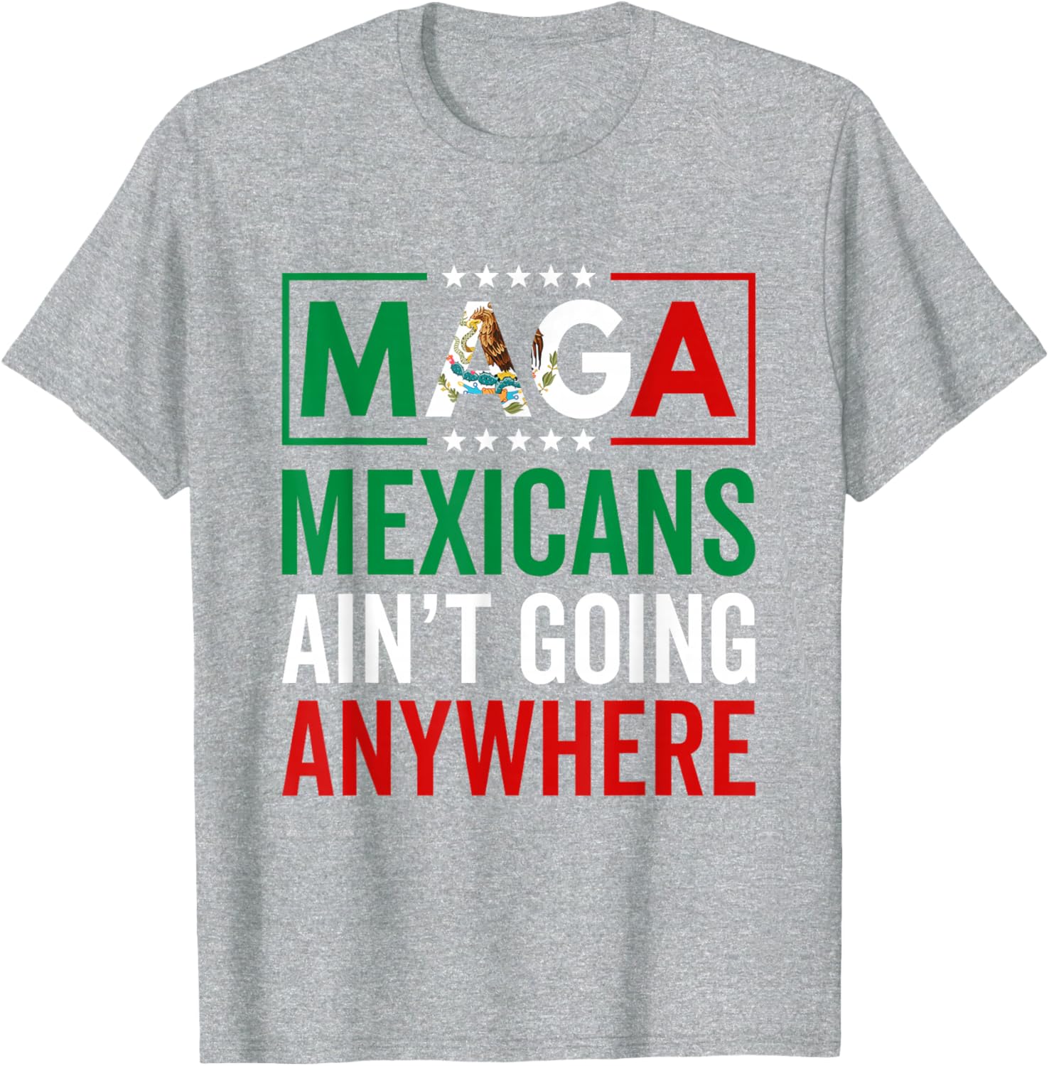 MAGA Mexicans Ain't Going Nowhere T-Shirt for Men and Women - 5
