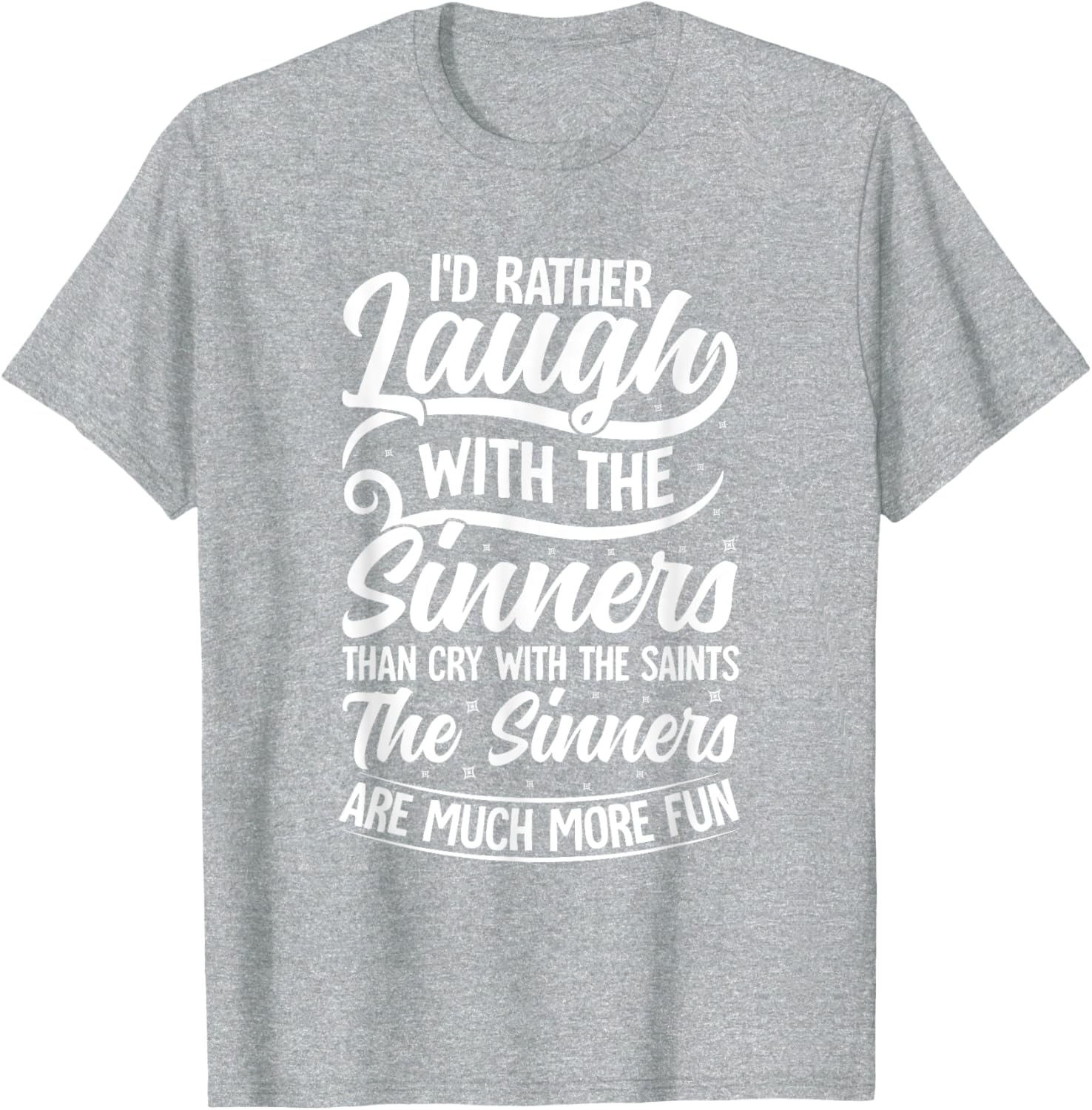 I'd Rather Laugh With The Sinners T-Shirt for Fun Lovin' Souls - 25