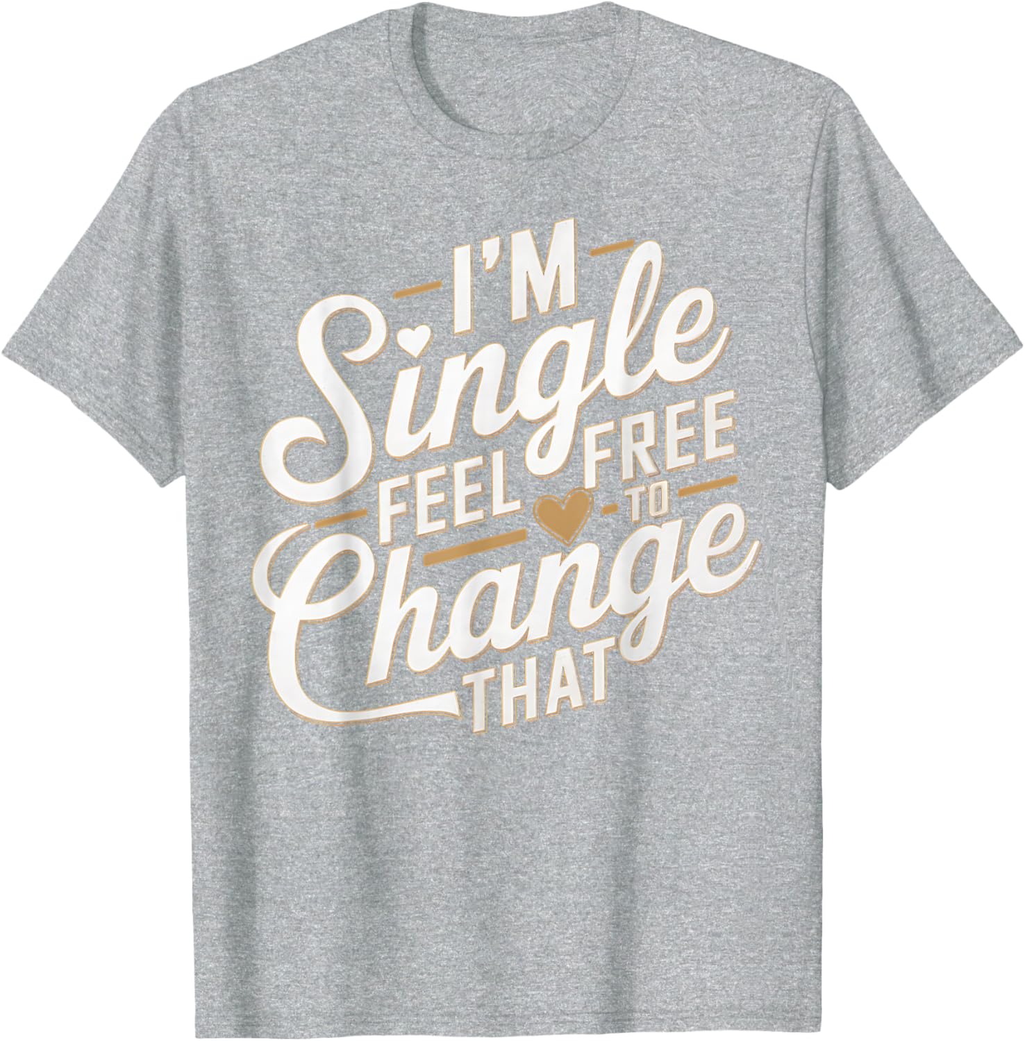 Funny I'm Single T-Shirt for Men and Women Perfect Humor Gift - 1