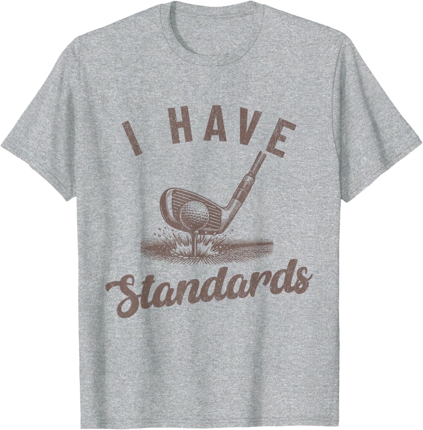 I Have Standards Funny Golf T-Shirt for Men - Perfect Golf Gift - 1