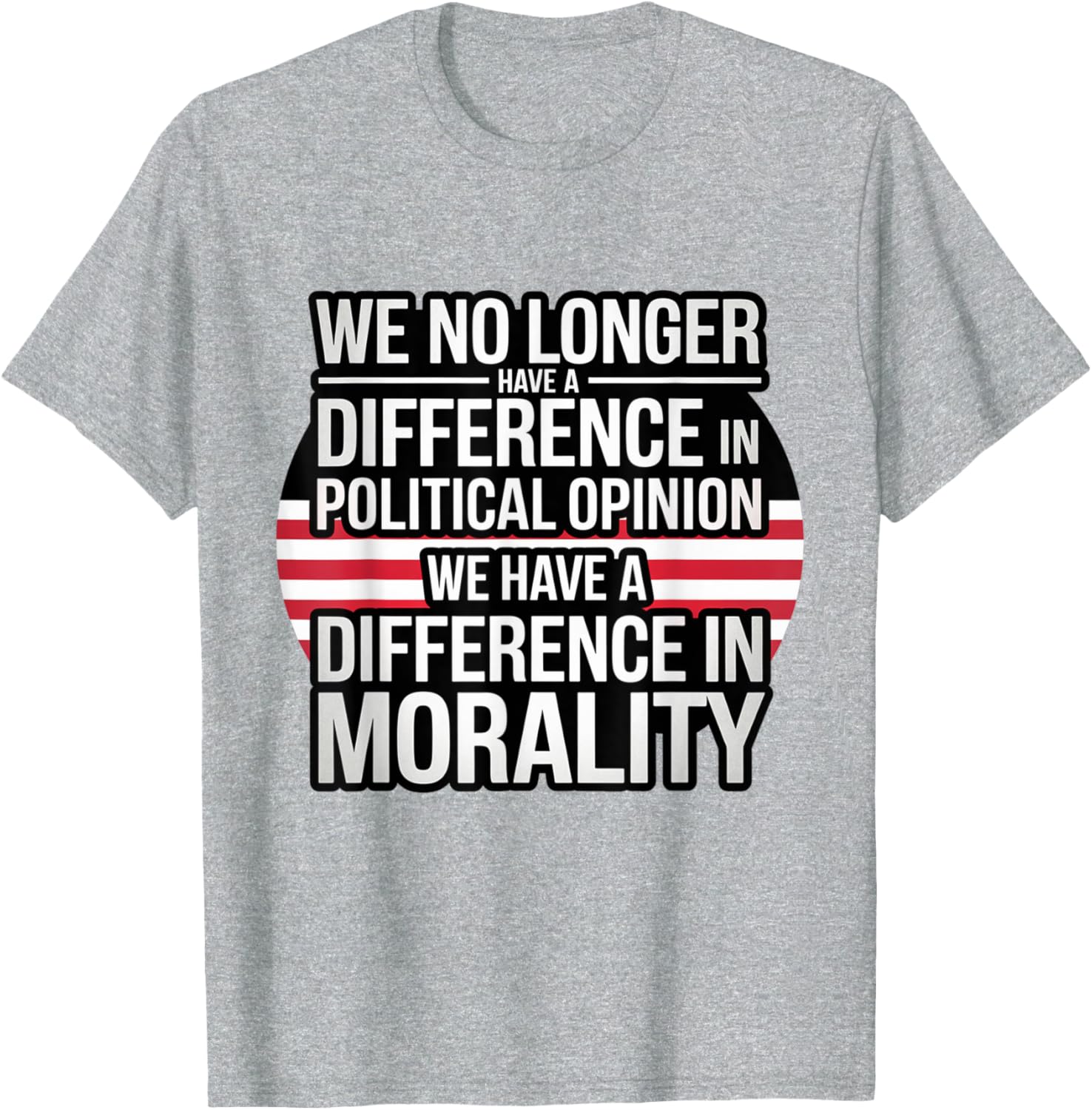 We No Longer Have A Difference In Political Opinion Morality T-Shirt - 3
