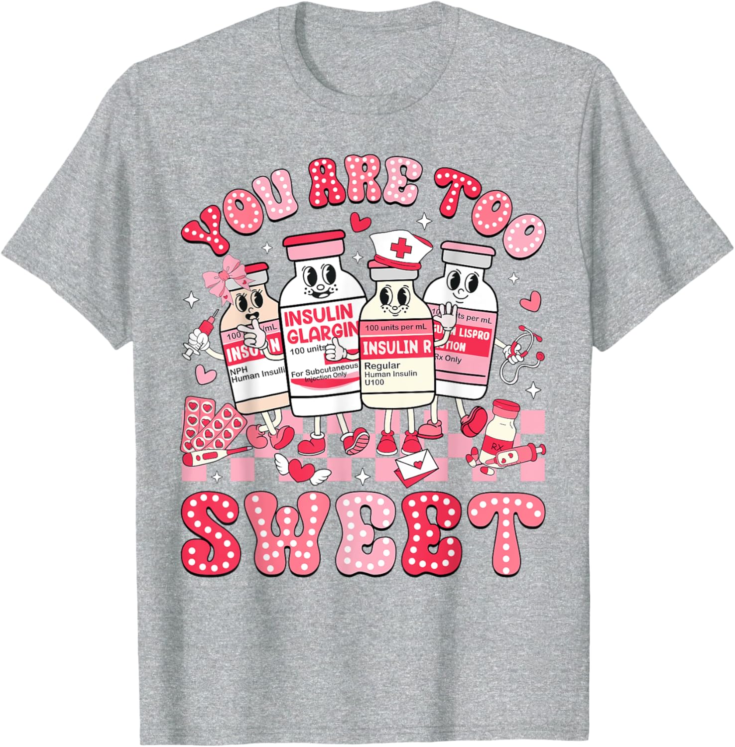 You Are Too Sweet Valentine Nurse Insulin Diabetes ICU T-Shirt Gift - 15