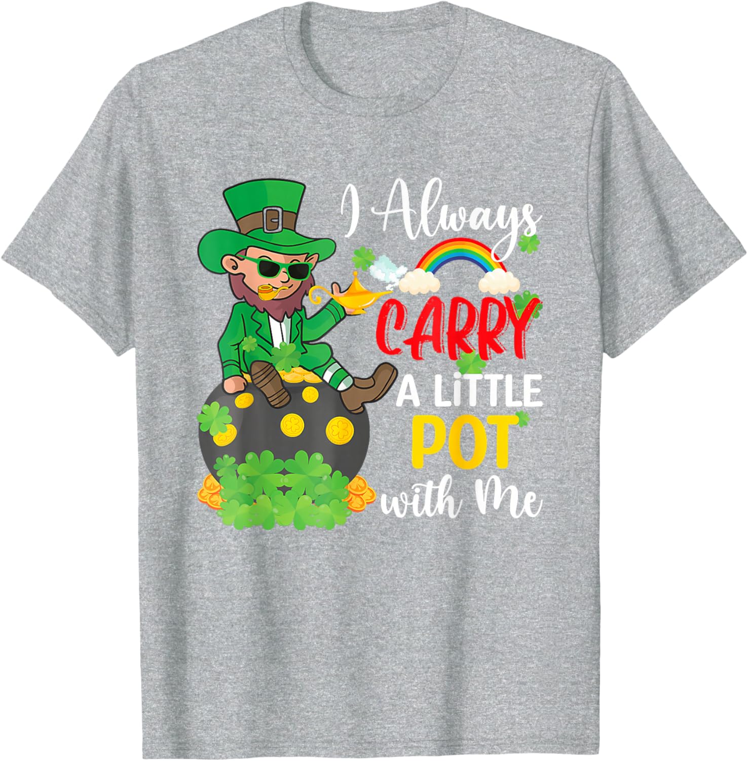 St Patricks Day T-Shirt I Always Carry A Little Pot With Me Fun Tee - 22