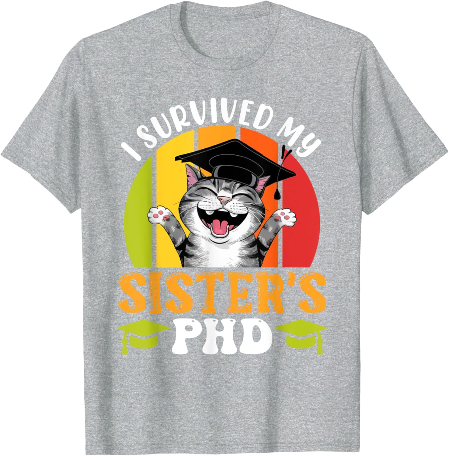 Funny Doctorate T-Shirt for Sister's PhD Survival - Graduation Humor Tee - 6