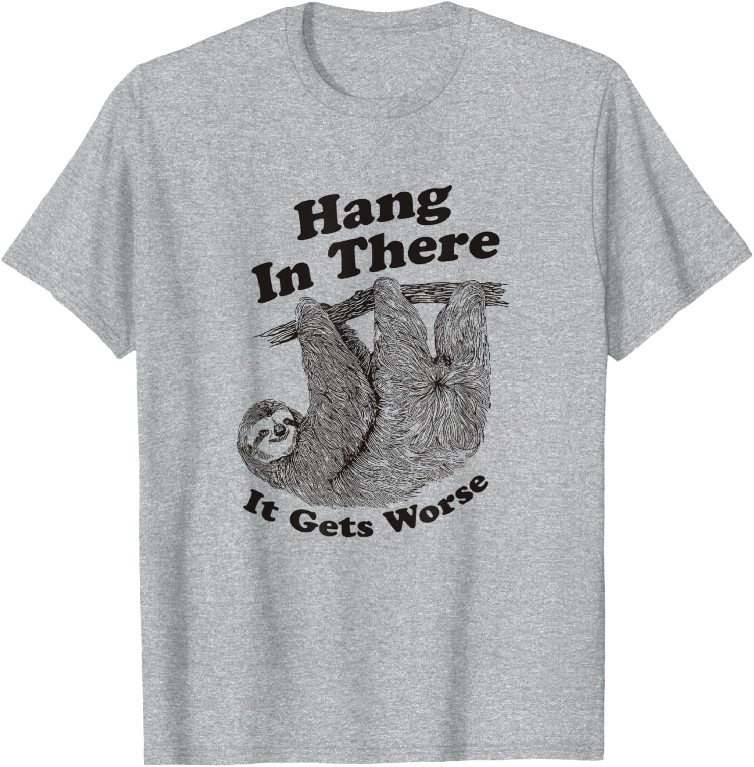 Funny Hang In There It Gets Worse Shirt for Men and Women T-Shirt - 2