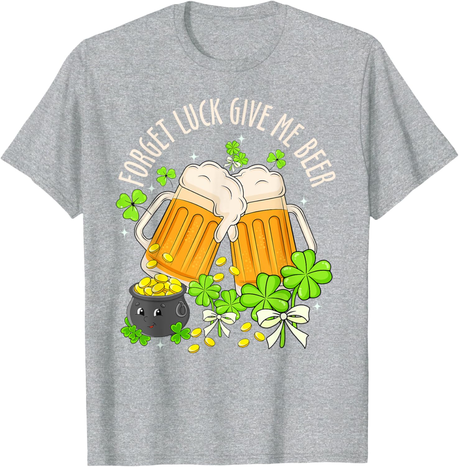 Forget Luck, Give Me Beer Irish Shamrock St. Patrick's Day T-Shirt - 1