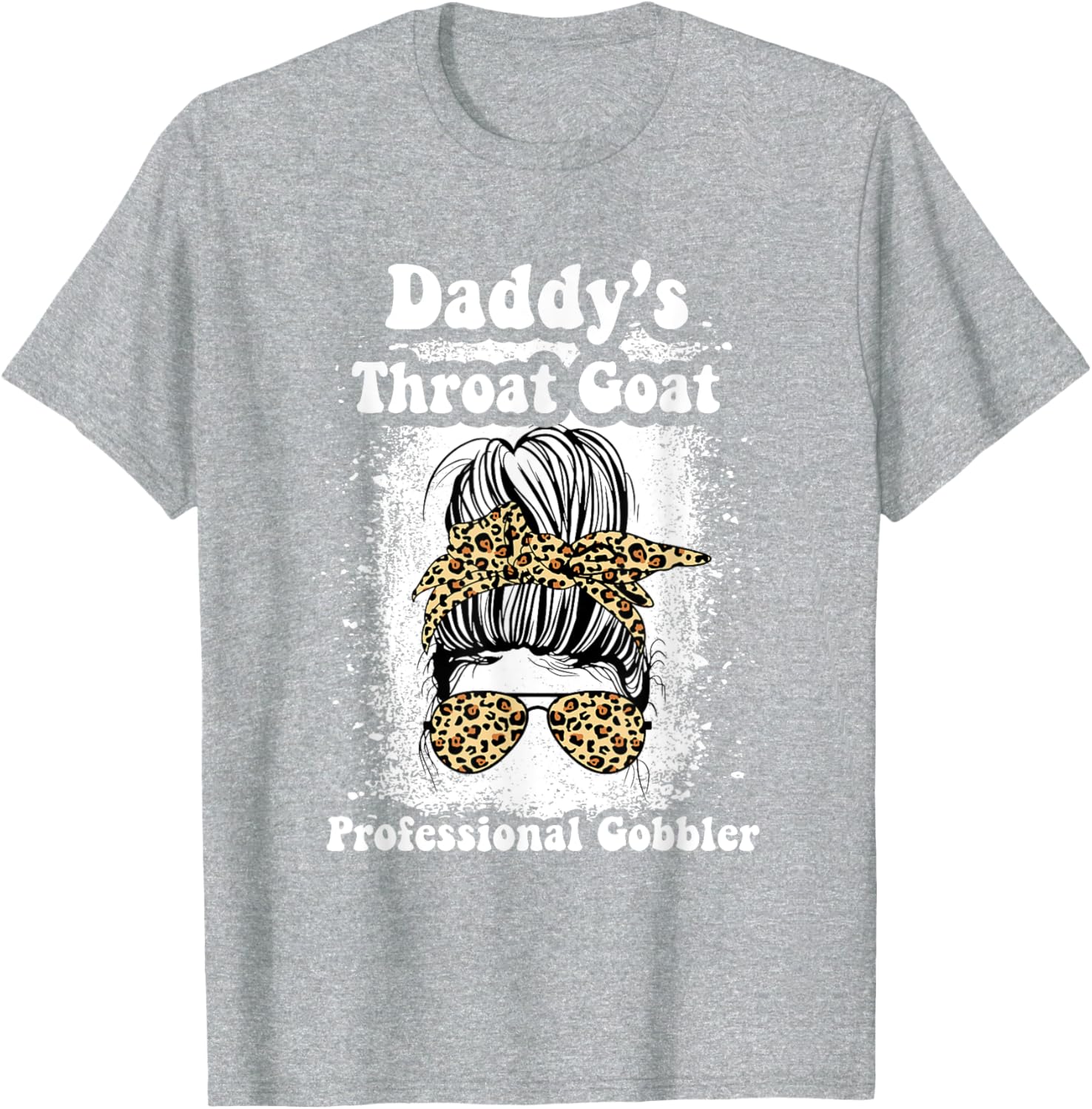 Daddy's Throat Goat Gobbler Funny Messy Bun T-Shirt for Men and Women - 5