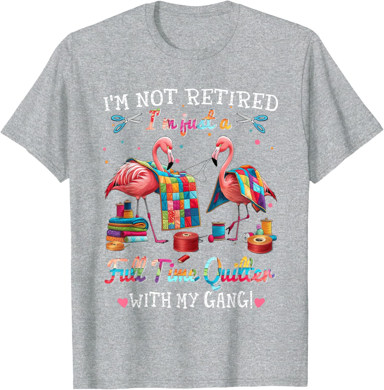 Funny I'm Not Retired Just Full Time Quilt with My Gang T-Shirt - 13
