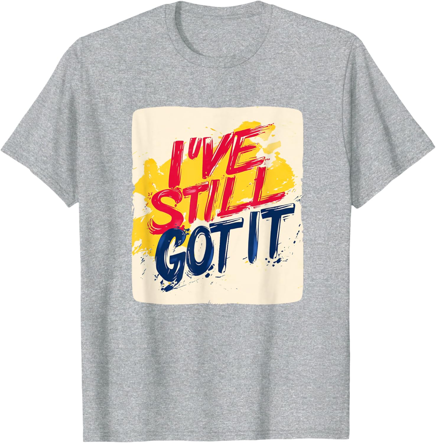 Stylish I've Still Got It Emblem T-Shirt for Casual Wear and Gifts - 16