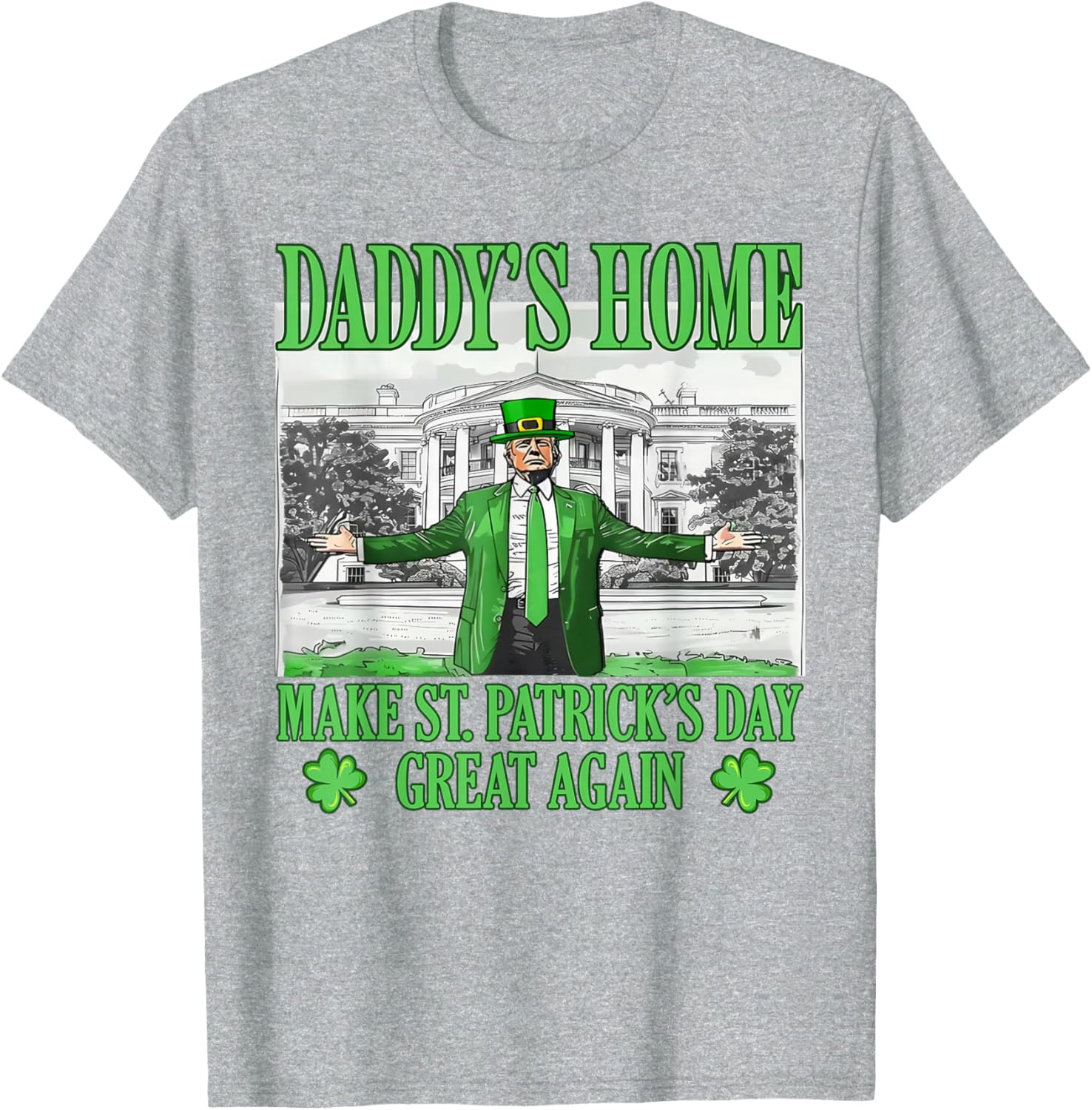 Daddy's Home St Patricks Day Make It Great Again Trump T-Shirt - 17