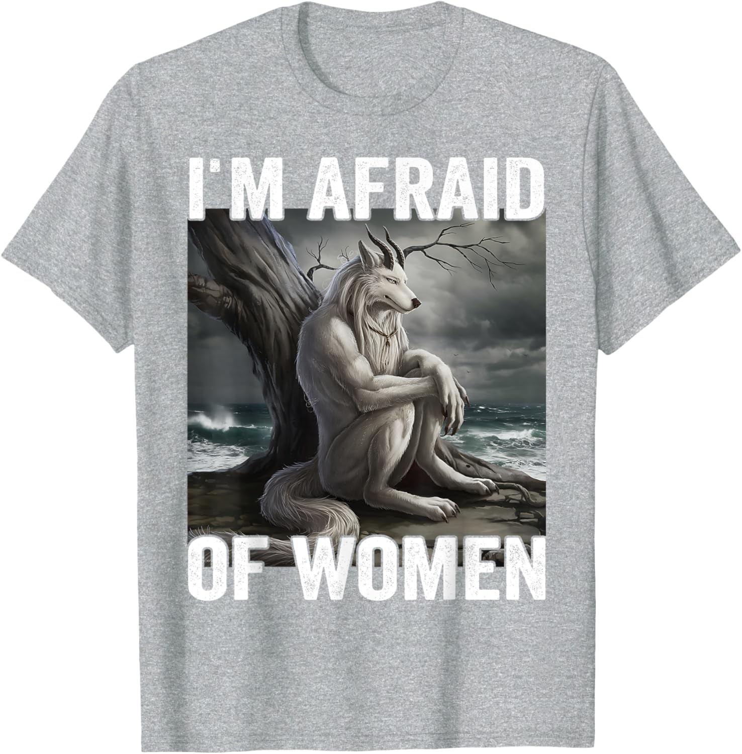 Funny Werewolf Meme T-Shirt - I Am Afraid Of Women, Unique Gift Idea - 11