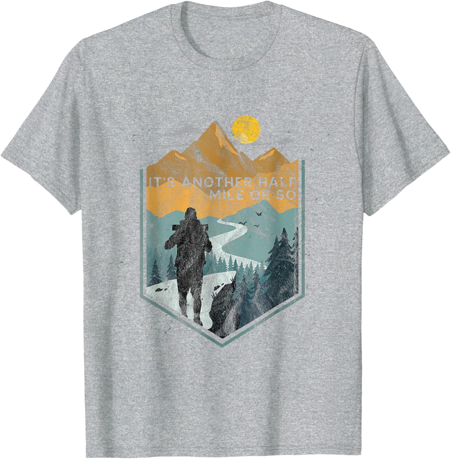 Its Another Half Mile or So Mountain Hiking T-Shirt for Outdoor Adventures - 4