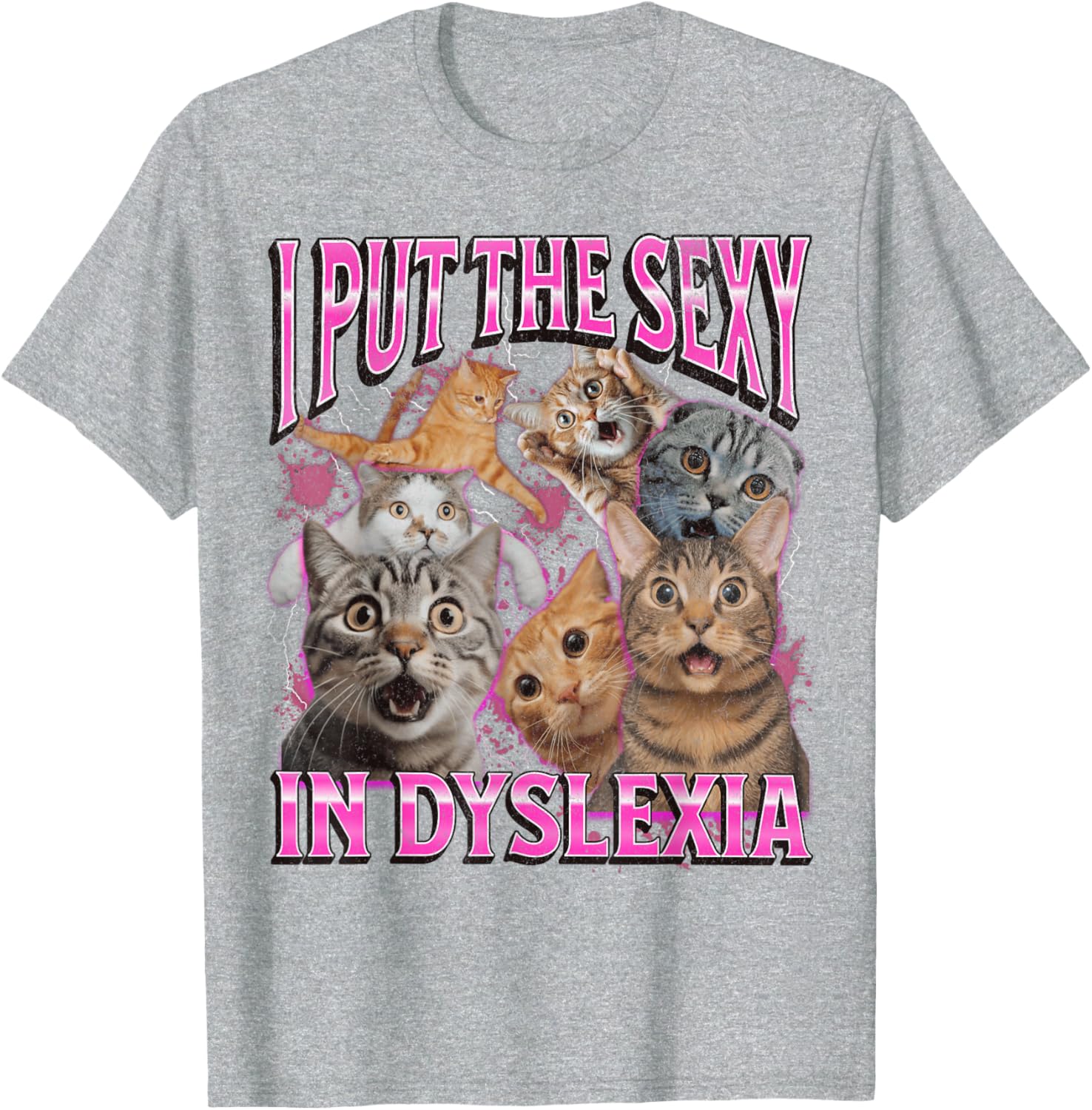 Funny Dyslexia Cat Meme T-Shirt for Men and Women - I Put The Sexy In Dyslexia - 18