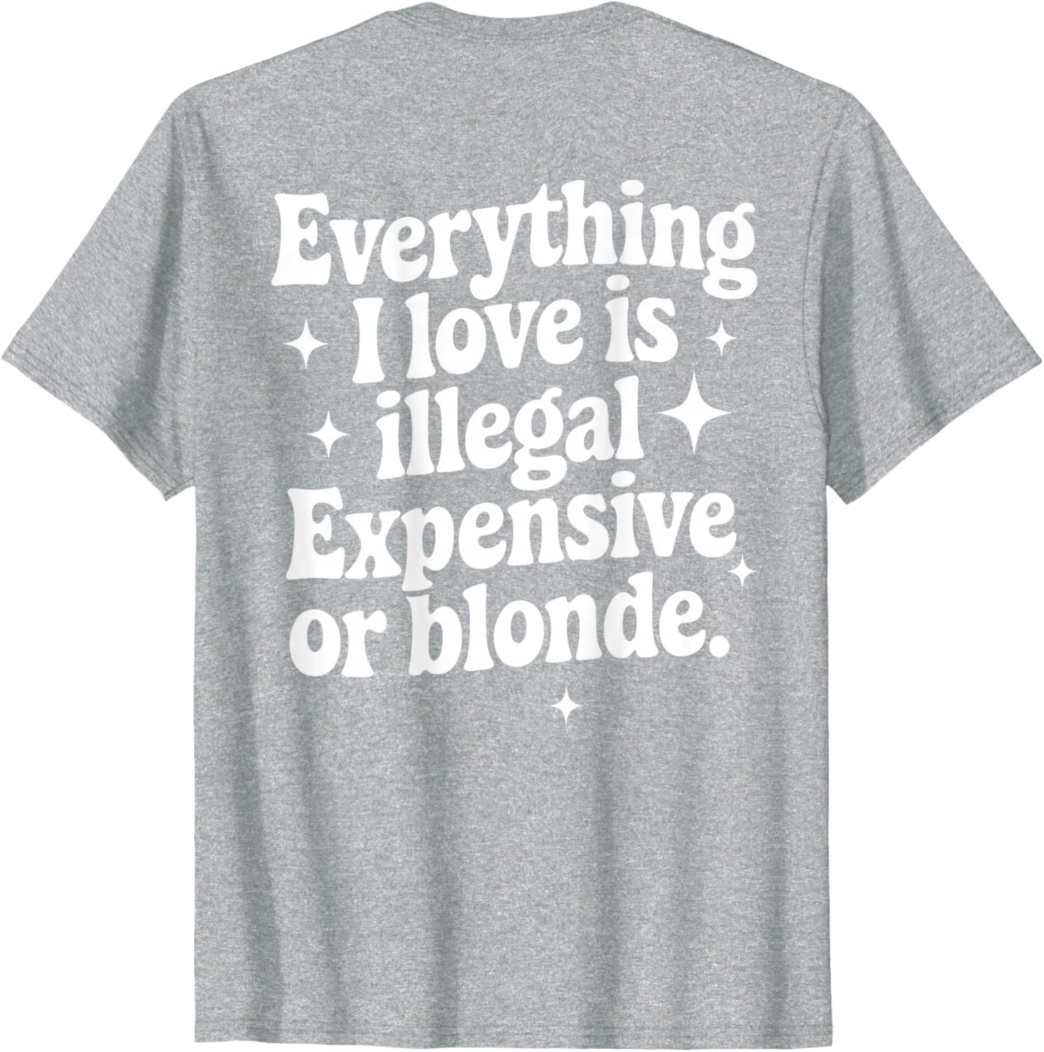 Funny Everything I Love Is Illegal Expensive or Blonde T-Shirt Gift - 10