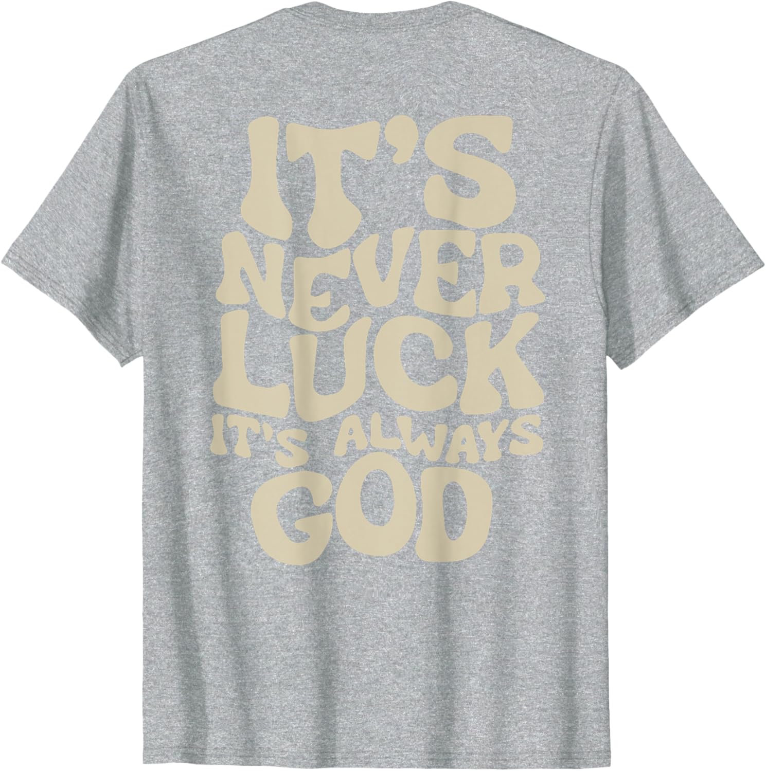 It's Never Luck It's Always God T-Shirt - Faith-Inspired Casual Wear - 25